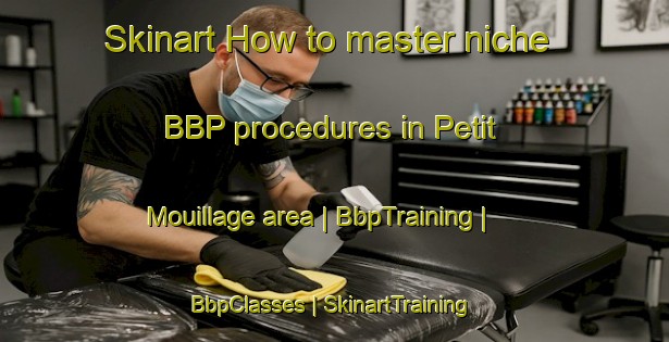 Skinart How to master niche BBP procedures in Petit Mouillage area | BbpTraining | BbpClasses | SkinartTraining-Haiti